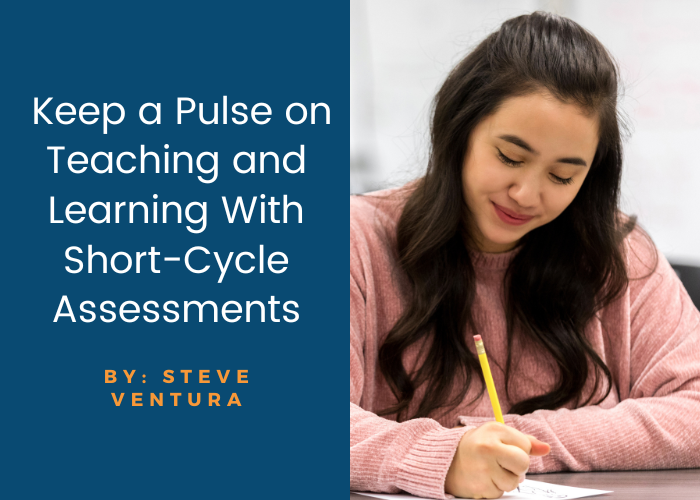  Keep a Pulse on Teaching and Learning With Short-Cycle Assessments